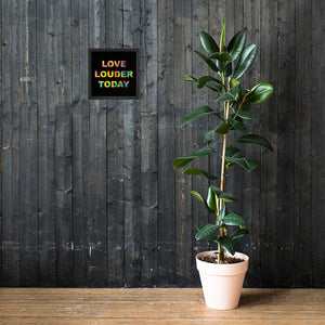 LOVE LOUDER TODAY framed poster