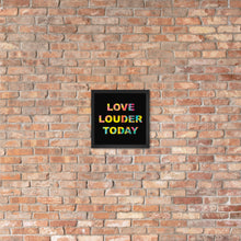 Load image into Gallery viewer, LOVE LOUDER TODAY framed poster