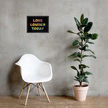 Load image into Gallery viewer, LOVE LOUDER TODAY framed poster