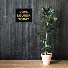 Load image into Gallery viewer, LOVE LOUDER TODAY framed poster