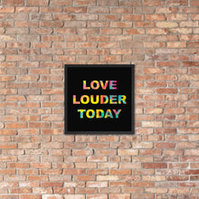 Load image into Gallery viewer, LOVE LOUDER TODAY framed poster