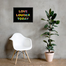 Load image into Gallery viewer, LOVE LOUDER TODAY framed poster