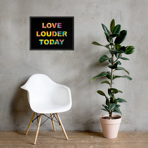 LOVE LOUDER TODAY framed poster