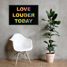Load image into Gallery viewer, LOVE LOUDER TODAY framed poster