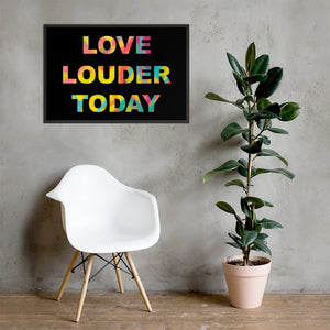 LOVE LOUDER TODAY framed poster