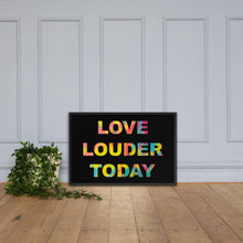 Load image into Gallery viewer, LOVE LOUDER TODAY framed poster