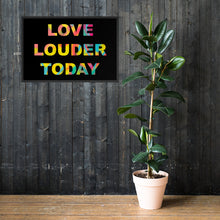 Load image into Gallery viewer, LOVE LOUDER TODAY framed poster