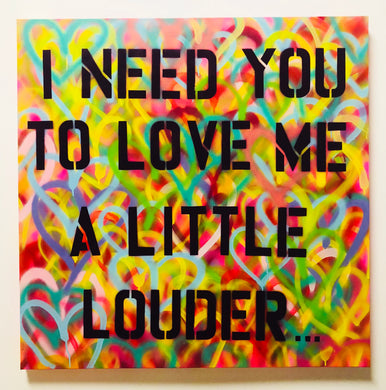I Need You To Love Me A Little Louder