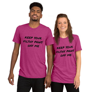 'Keep Your Filthy Paws Off Me' Unisex T-shirt