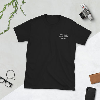 'keep your filthy hands off me' Embroidered Unisex T-shirt