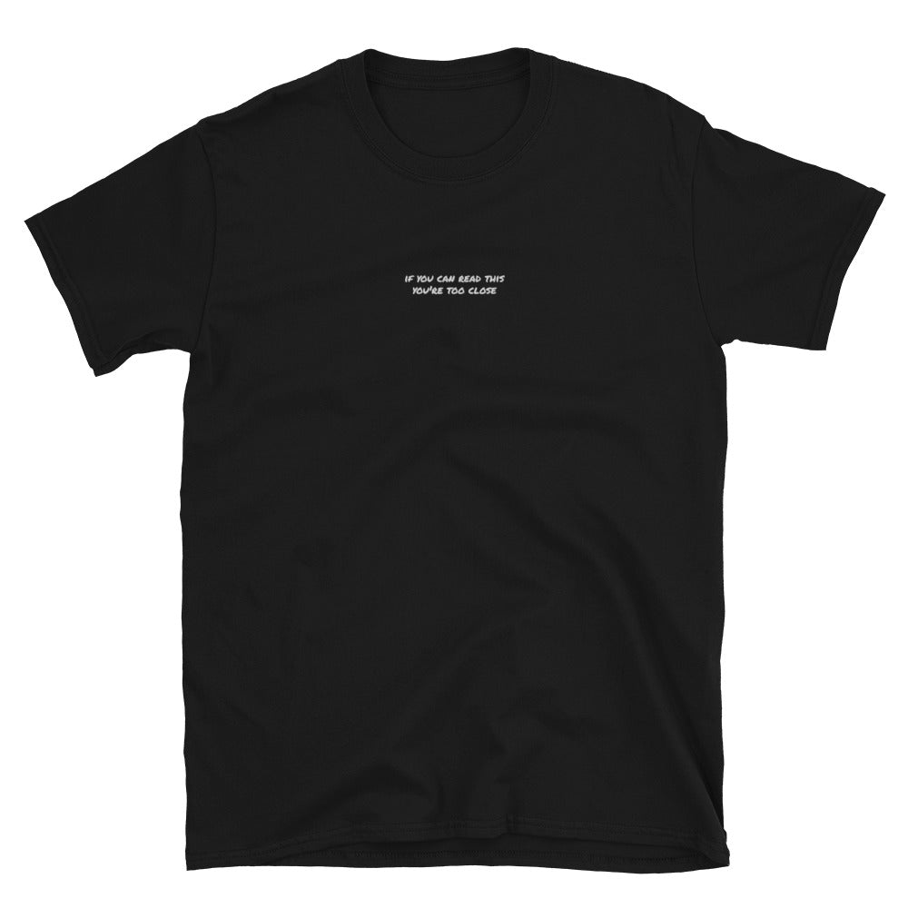 'If you can read this, you're too close' Embroidered Unisex T-Shirt
