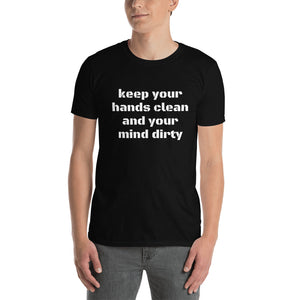 'keep your hands clean and your mind dirty' T-shirt