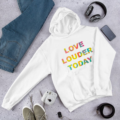 LOVE LOUDER TODAY Hoodie