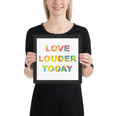 Love Louder Today framed photo paper poster