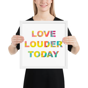 Love Louder Today framed photo paper poster