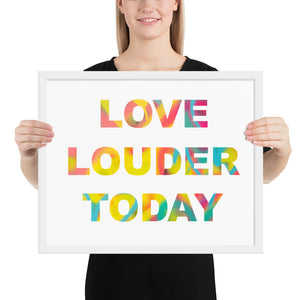 Love Louder Today framed photo paper poster