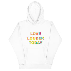 Love Louder Today Hoodie